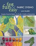 Fast Fun & Easy Fabric Dyeing (fast, fun & easy)