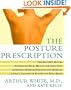 The Posture Prescription: The Doctor's Rx for: Eliminating Back, Muscle, and Joint Pain; Achieving Optimum Strength and Mobility; Living a Lifetime of Fitness and Well-Being