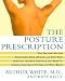Search : The Posture Prescription: The Doctor's Rx for: Eliminating Back, Muscle, and Joint Pain; Achieving Optimum Strength and Mobility; Living a Lifetime of Fitness and Well-Being