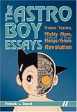 The Astro Boy Essays: Osamu Tezuka, Mighty Atom, and the Manga/Anime Revolution