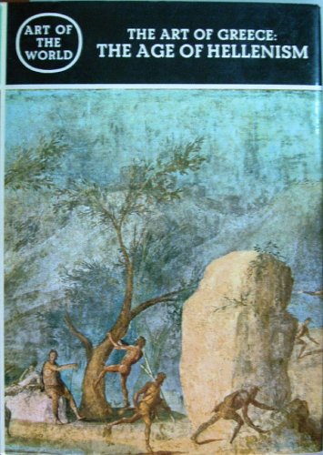 The Art of Greece: The Age of Hellenism (Art of the World)