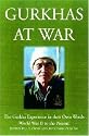 Gurkhas at War: The Gurkha Experience in Their Own Words, World War II to the Present