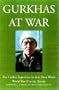Gurkhas at War: The Gurkira Experience in their Own Words - 1939 to the Present