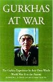 Gurkhas at War: The Gurkha Experience in Their Own Words, World War II to the Present