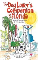The Dog Lover's Companion to Florida: The Inside Scoop on Where to Take Your Dog in Florida