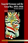 Imperial Germany and the Great War, 1914-1918 (New Approaches to European History)