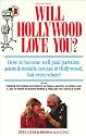 Will Hollywood Love You?: How to Become Well Paid, Part-Time Actors and Models, Not Just in Hollywood, but Everywhere!