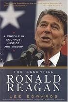 The Essential Ronald Reagan: A Profile in Courage, Justice, and Wisdom