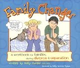 Family Changes: A Workbook for Families During Divorce and Separation
