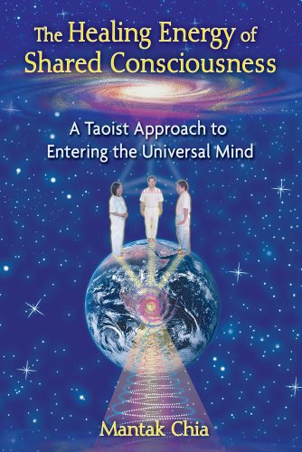 the healing energy of shared consciousness a taoist approach to entering the universal mind