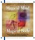 Magical Mind, Magical Body : Mastering the Mind/Body Connection for Perfect Health and Total Well-Being