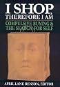 I Shop Therefore I Am: Compulsive Buying & the Search for Self