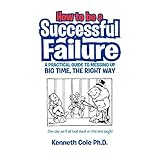 how to be a successful failure a practical guide to messing up big time the right way
