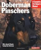 Doberman Pinschers: Everything about purchase, care, nutrition, training, and behavior (Complete Pet Owner's Manual)