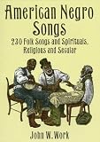 American Negro Songs: 230 Folk Songs and Spirituals, Religious and Secular