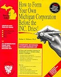 How to Form Your Own Michigan Corporation Before the Inc. Dries! With Disk: A Step-By-Step Guide, With Forms (How to Incorporate a Small Business Series, V. 3)