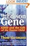 The Edison Gene: ADHD and the Gift of the Hunter Child