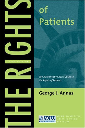The Rights of Patients: The Authoritative ACLU Guide to the Rights of Patients, Third Edition (American Civil Liberties Union Handbook)