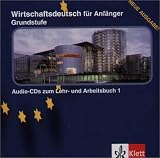 Wirtschaftsdeutsch für Anfänger. Grundstufe. Lehr- und Arbeitsbuch: Wirtschaftsdeutsch für Anfänger. Grundstufe. CD: Audio-CDs zum Lehr- und Arbeitsbuch 1