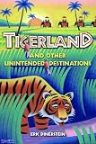 Tigerland and Other Unintended Destinations