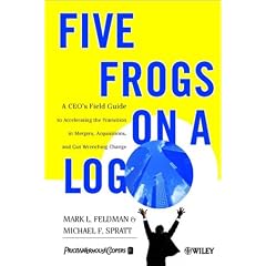 Five Frogs on a Log: A CEO's Field Guide to Accelerating the Transition in Mergers, Acquisition and Gut Wrenching Change (Gebundene Ausgabe)