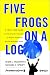 Book Five Frogs on a Log: A CEO's Field Guide