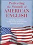 Perfecting the Sounds of American English: Includes a Complete Guide to the International Phonetic Alphabet