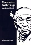 Takamatsu Toshitsugu - The Last Shinobi