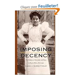 Imposing Decency: The Politics of Sexuality and Race in Puerto Rico, 1870-1920