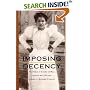 Imposing Decency: The Politics of Sexuality and Race in Puerto Rico, 1870-1920 (American Encounters/Global Interactions)