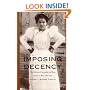 Imposing Decency: The Politics of Sexuality and Race in Puerto Rico, 1870&ndash;1920 (American Encounters/Global Interactions)