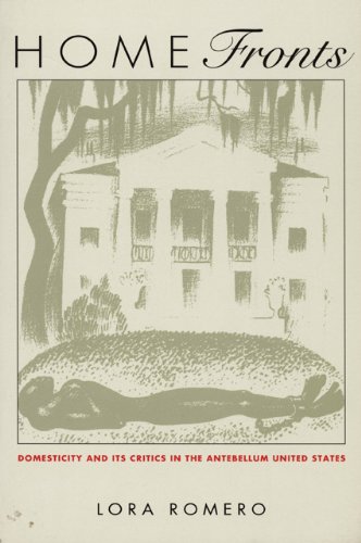 Home Fronts: Domesticity and Its Critics in the Antebellum United States (New Americanists)
