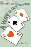 A Way to Quit Gambling: (For Problem Gamblers)