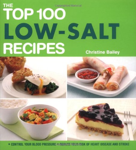 The Top 100 Low-Salt Recipes: Control Your Blood Pressure Reduce Your Risk of Heart Disease and Stroke