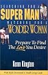 Searching for a Super Man, Watching for a Wonder Woman: Prepare to find the love you desire