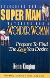  : Searching for a Super Man, Watching for a Wonder Woman: Prepare to find the love you desire