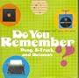 Do You Remember Pong, 8-Tracks ,and Betamax ?
