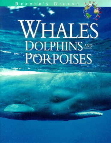 Reader's digest explores whales, dolphins & porpoises (Reader's Digest Explores Science & Nature Series)