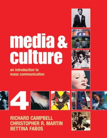 Media and Culture: An Introduction to Mass Communication, by Richard Campbell, Chris Martin, Bettina G. Fabos