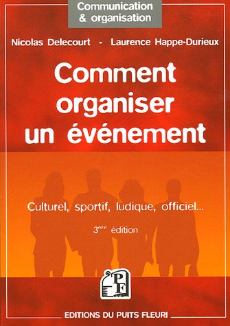 Comment organiser un �v�nement : Culturel, sportif, ludique, officiel...