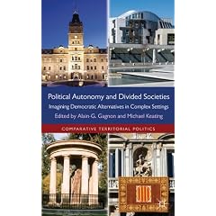 Political Autonomy and Divided Societies: Imagining Democratic Alternatives in Complex Settings (Comparative Territorial Politics)