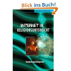 Internet im Religionsunterricht. 30 Unterrichtsanregungen f�r die Sekundarstufe 1 u. 2