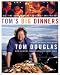 Tom's Big Dinners: Big-Time Home Cooking for Family and Friends
