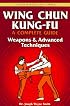 Wing Chun Kung-fu Volume 3: Weapons & Advanced Techniques (Chinese Martial Arts Library)