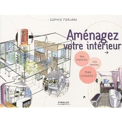 Am�nagez votre int�rieur : Vos espaces, vos envies, mes conseils !