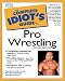 The Complete Idiot's Guide to Pro Wrestling (2nd Edition)
