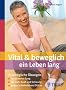 Vital & beweglich ein Leben lang: 70 allt�gliche �bungen -f�r sicheren Gang, f�r mehr Kraft und Schwung, beugt St�rzen vor