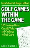 Golf Games Within the Game: 200 fun ways players can add variety and challenge to their game