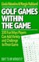 Golf Games Within the Game: 200 fun ways players can add variety and challenge to their game