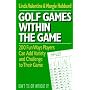 Golf Games Within the Game: 200 fun ways players can add variety and challenge to their game